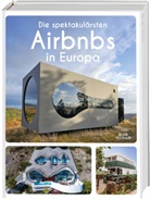 Annette Gerstenkorn - Die spektakul&auml;rsten Airbnbs in Europa
