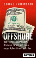 Brooke Harrington, Verlagsgruppe Beltz, Stephan Gebauer-Lippert - Offshore - Wie Verm&ouml;gensverwalter Reichtum tarnen und einen neuen Kolonialismus schaffen