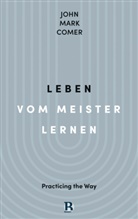 John Mark Comer, Comer  John Mark - Leben vom Meister lernen