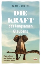 Daniel Grothe, Grothe  Daniel - Die Kraft des langsamen Glaubens