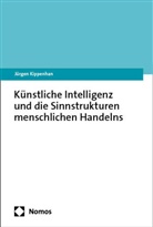 J&uuml;rgen Kippenhan - K&uuml;nstliche Intelligenz und die Sinnstrukturen menschlichen Handelns