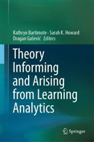 Kathryn Bartimote, Dragan Ga&iquest;evi&iquest;, Dragan Gasevic, Dragan Ga&scaron;ević, Sarah Howard, Sarah K. Howard... - Theory Informing and Arising from Learning Analytics