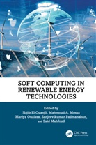 Najib Mossa El Ouanjli, Najib El Ouanjli, Said Mahfoud, Mahmoud A. Mossa, Mariya Ouaissa, Sanjeevikumar Padmanaban - Soft Computing in Renewable Energy Technologies