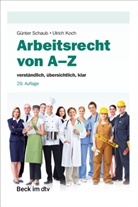 G&uuml;nter Schaub, G&uuml;nter (Dr. h.c.) Schaub, Ulrich Koch, Ulrich Koch (Prof. Dr.) - Arbeitsrecht von A-Z