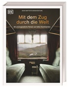 Jean-Baptiste Bonaventure, DK Verlag - Reise, DK Verlag - Reise - Mit dem Zug durch die Welt