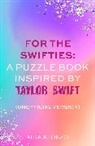 Aida Alonzo - For The Swifties: A Puzzle Book Inspired by Taylor Swift Unofficial