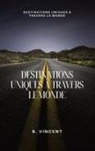 B. Vincent - Destinations uniques &agrave; travers le monde