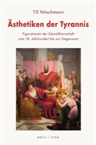Till Nitschmann - &Auml;sthetiken der Tyrannis