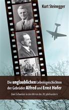Kurt Steinegger - Die unglaublichen Lebensgeschichten der Gebr&uuml;der Alfred und Ernst Hofer