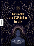 Alison Davies, Katja Perez - Erwecke die G&ouml;ttin in dir
