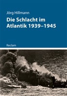 J&ouml;rg Hillmann - Die Schlacht im Atlantik 1939-1945