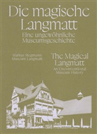 Stefan Br&auml;m, L Breunig-Hollinger, Markus Stegmann, Markus Stegmann, Museum Langmatt Stegmann, Markus Stegmann Museum Langmatt - Die magische Langmatt. Eine ungew&ouml;hnliche Museumsgeschichte | The magical Langmatt. An unconventional Museum history - ein zweisprachiger Band &uuml;ber die Rettung eines Museumjuwels