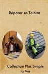 Alexandre Martin, Collection Plus Simple La Vie - R&eacute;parer sa Toiture