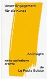 Fachstelle Kunst, Jo&euml;l Gessler, Diana Pavlicek, Schweizerische Post AG - Unser Engagement f&uuml;r die Kunst: An insight nella collezione d'arte de la Poste Suisse