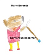 Marie Burandt - Kunterbuntes lernen