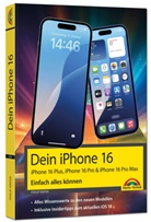 Philip Kiefer - Dein iPhone 16 - iPhone Plus 16, Pro 16 & 16 Pro Max - Einfach alles k&ouml;nnen
