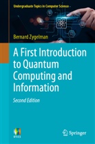 Bernard Zygelman - A First Introduction to Quantum Computing and Information