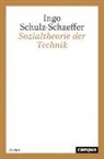 Ingo Schulz-Schaeffer - Sozialtheorie der Technik