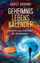 Horst Krohne - GEHEIMNIS LEBENSKALENDER: Heilen mit dem Ged&auml;chtnis des Energiek&ouml;rpers (&Uuml;berarbeitete Neuausgabe)
