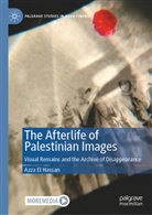 Azza El Hassan - The Afterlife of Palestinian Images