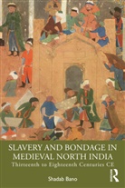Shadab Bano - Slavery and Bondage in Medieval North India