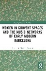 Ascension Mazuela-Anguita, Ascensi&oacute;n Mazuela-Anguita - Women in Convent Spaces and the Music Networks of Early Modern