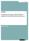 Anonymous - Examining the impact of the COVID-19 pandemic on mental health in adolescents
