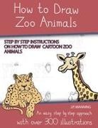 J. P. Manning - How to Draw Zoo Animals (Step by step instructions on how to draw cartoon zoo animals)