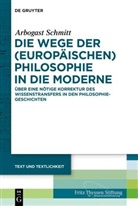 Arbogast Schmitt - Die Wege der (europ&auml;ischen) Philosophie in die Moderne