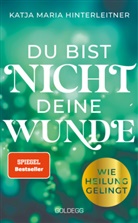 Katja Maria Hinterleitner - Du bist nicht deine Wunde. SPIEGEL-Bestseller 2025. #1-Bestseller AUT. B&ouml;rsenblatt-Bestseller