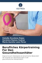 Valodia Escalona Rojas, Laz, Mar&iacute;a Aurelia Lazo P&eacute;rez, Ver&oacute;nica Ramos Su&aacute;rez - Berufliches K&ouml;rpertraining F&uuml;r Den Gesundheitssanit&auml;ter