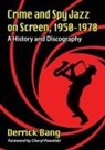 Derrick Bang, Bang Derrick - Crime and Spy Jazz on Screen, 1950-1970