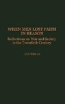 H. P. Willmott, Hedley P. Willmott - When Men Lost Faith in Reason