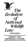 Michael J. Bean, Melanie Rowland, Melanie J. Rowland - The Evolution of National Wildlife Law