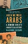 Massoud Hayoun - When We Were Arabs