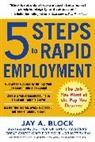 Block Jay - 5 Steps to Rapid Employment: The Job You Want at the Pay You Deserve