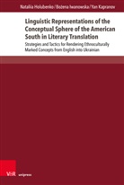 Nataliia Holubenko, Nataliia (Dr.) Holubenko, Bo&iquest;ena Iwanowska, Bozena Iwanowska, Bozena (Dr.) Iwanowska, Kapranov... - Linguistic Representations of the Conceptual Sphere of the American South in Literary Translation
