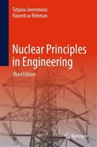 Tatjana Jevremovic, Haseeb Rehman, Haseeb ur Rehman - Nuclear Principles in Engineering