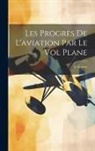 F. Ferber - Les Progres De L'aviation Par Le Vol Plane
