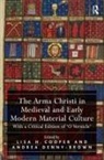 Lisa H. Denny-Brown Cooper, Lisa H. Cooper, Andrea Denny-Brown, Denny-Brown Andrea - Arma Christi in Medieval and Early Modern Material Culture