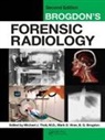 Michael J. Thali, B. G. Brogdon, B.G. Brogdon, Brogdon B. G., M.D. Thali, Michael J. Thali... - Brogdon''s Forensic Radiology