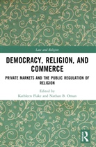 Kathleen (University of Virginia Flake, Kathleen Flake, Flake Kathleen, Nathan B. Oman - Democracy, Religion, and Commerce