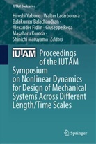Balakumar Balachandran, Balakumar Balachandran et al, Alexander Fidlin, Masaharu Kuroda, Walter Lacarbonara, Shinichi Maruyama... - Proceedings of the IUTAM Symposium on Nonlinear Dynamics for Design of Mechanical Systems Across Different Length/Time Scales