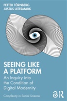 Petter (University of Amsterdam Tornberg, Petter T&ouml;rnberg, Justus Uitermark, Uitermark Justus - Seeing Like a Platform