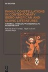 Anna Artwinska, Anna Artwińska, &Aacute;ngela Calder&oacute;n, Jobst Welge - Family Constellations in Contemporary Ibero-American and Slavic Literatures