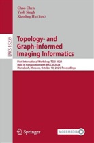 Chao Chen, Xiaoling Hu, Yash Singh - Topology- and Graph-Informed Imaging Informatics