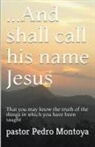 Pedro Montoya - And Shall Call his Name Jesus