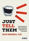 Groshell, Zach Groshell - Just Tell Them: The Power of Explanations and Explicit Teaching
