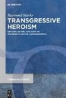 Raymond Marks, Raymond David Marks - Transgressive Heroism
