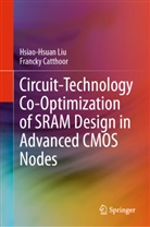Francky Catthoor, Hsiao-Hsuan Liu - Circuit-Technology Co-Optimization of SRAM Design in Advanced CMOS Nodes